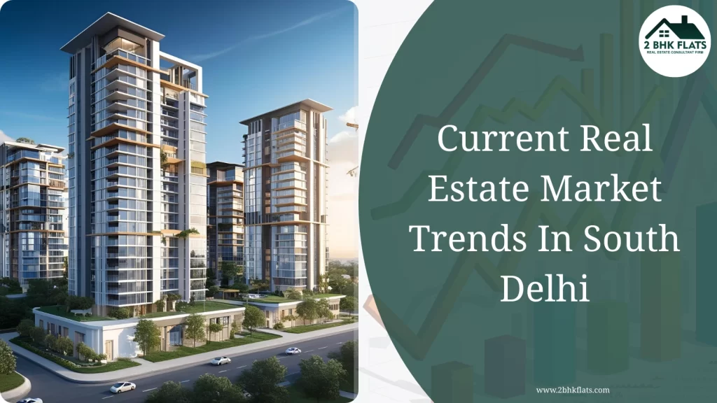 Current real estate market trends in South Delhi