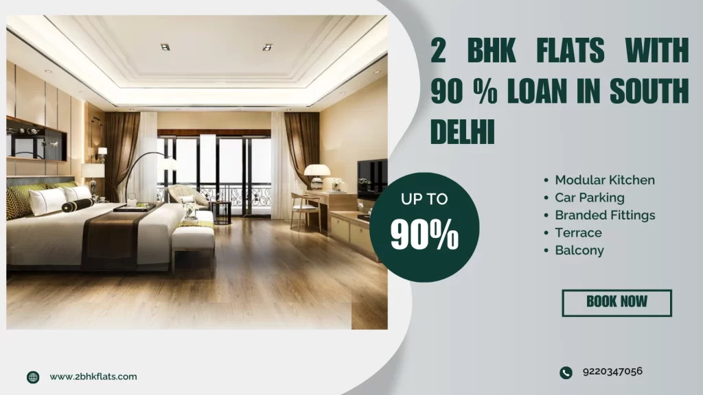 2 BHK flat with 90 % loan in south Delhi