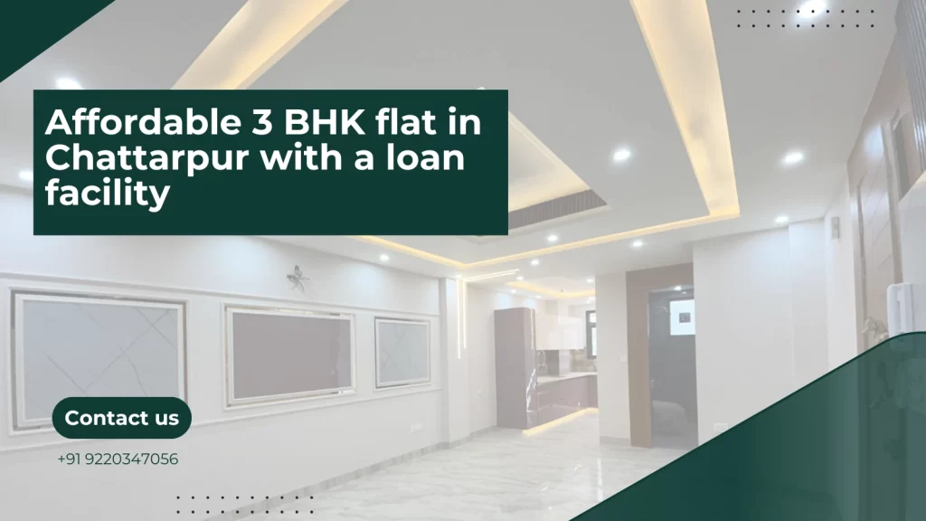 Affordable 3 BHK flat in Chattarpur with a loan