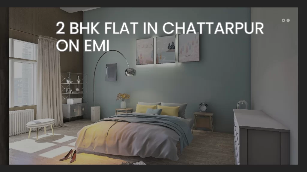2 BHK flat in Chattarpur on EMI