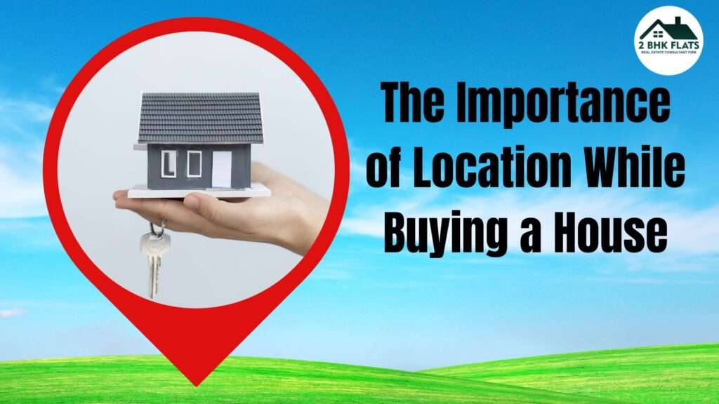 The Importance of Location While Buying a House