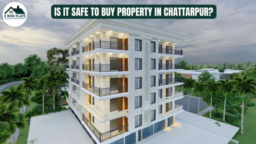 Is it safe to buy property in Chattarpur?