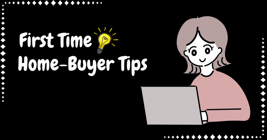 First Time Home Buyer Tips