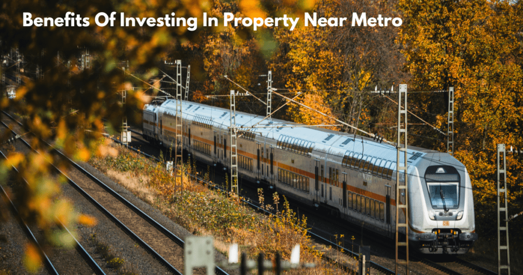 Benefits Of Investing In Property Near Metro