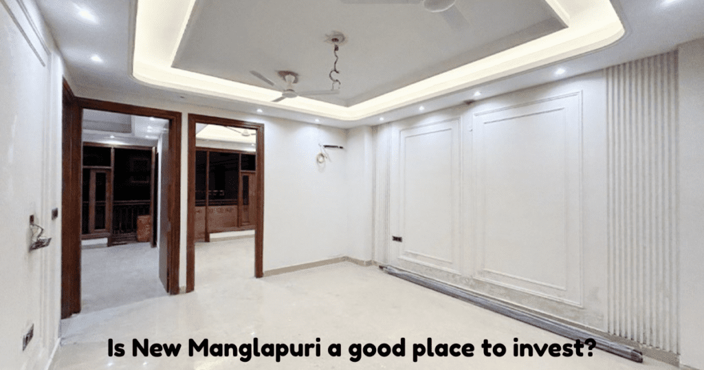 Is New Manglapuri a good place to invest?