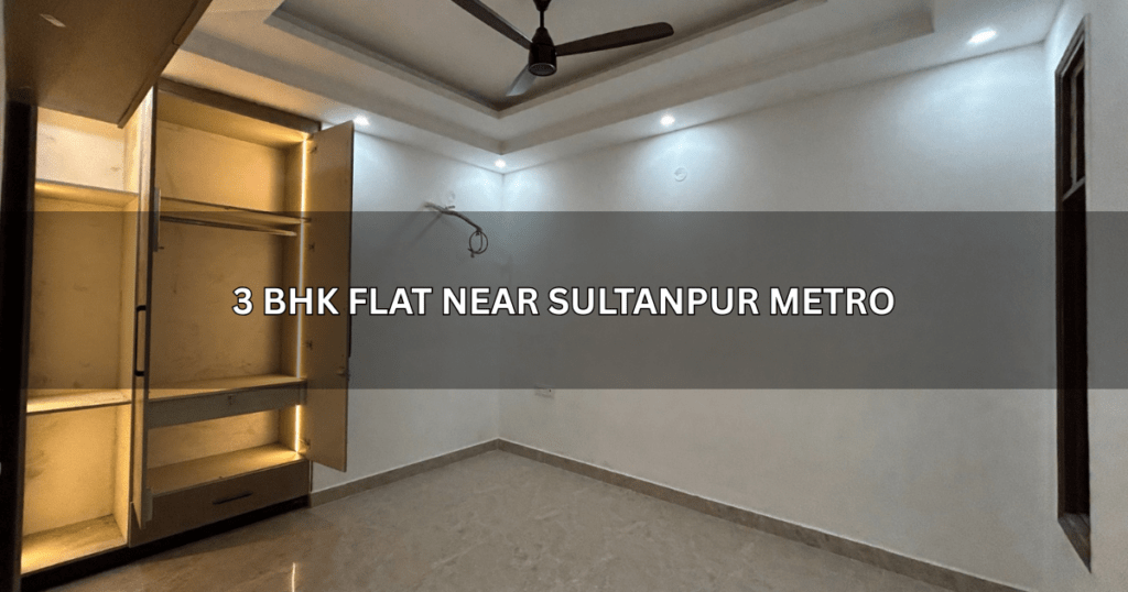 3 BHK flat near Sultanpur Metro