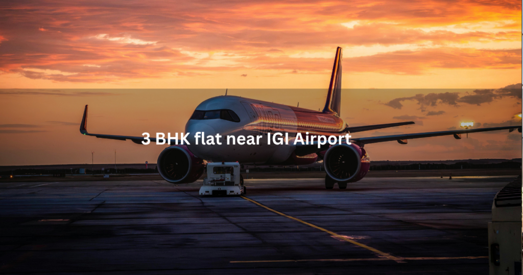 3 BHK flat near IGI Airport