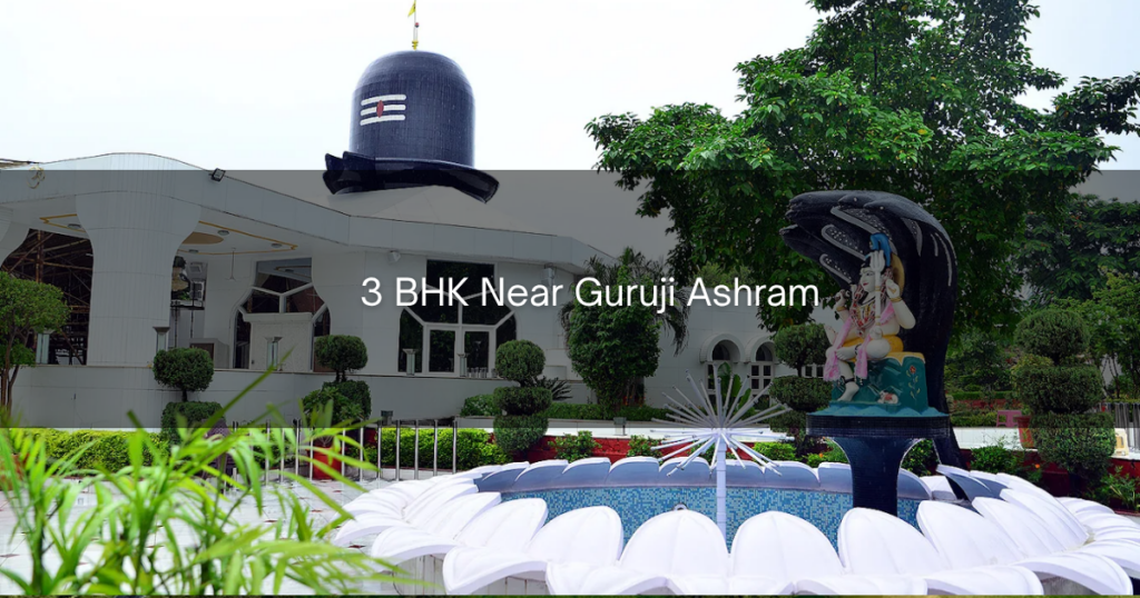 3 BHK Near Guruji Ashram